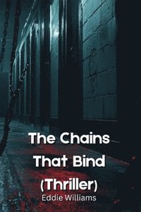 bokomslag The Chains That Bind (THRILLER)