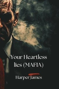 bokomslag Your Heartless lies (MAFIA)