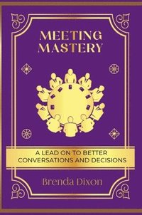 bokomslag Meeting Mastery: A Lead on to better Conversations & Decisions