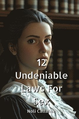 bokomslag 12 Undeniable Laws For Sex