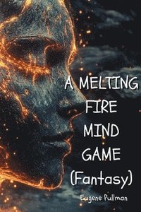 bokomslag A MELTING FIRE MIND GAME (Fantasy)