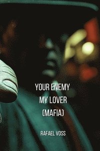 bokomslag Your Enemy My Lover (MAFIA)