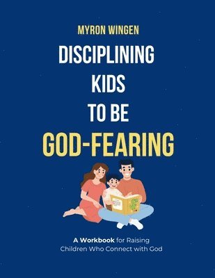 bokomslag Disciplining Kids to Be God-Fearing: A Workbook for Raising Children Who Connect with God