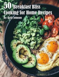 bokomslag 50 Breakfast Bliss Cooking for Home Recipes
