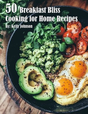 bokomslag 50 Breakfast Bliss Cooking for Home Recipes