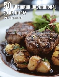 bokomslag 50 Premium International Steak Dishes