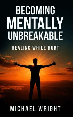Becoming Mentally Unbreakable