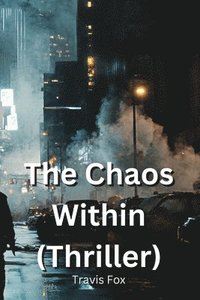 bokomslag The Chaos Within (THRILLER)