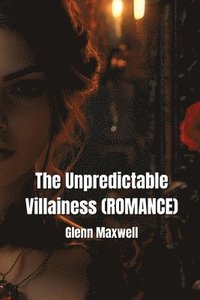 bokomslag Maxwell, G: Unpredictable Villainess  (ROMANCE)