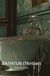 bokomslag BATHTUB (Thriller)