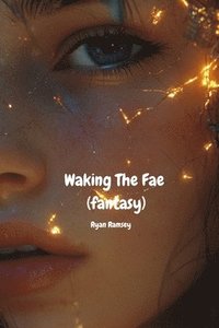 bokomslag Waking The Fae (fantasy)