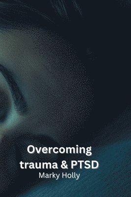 Overcoming trauma & PTSD 1