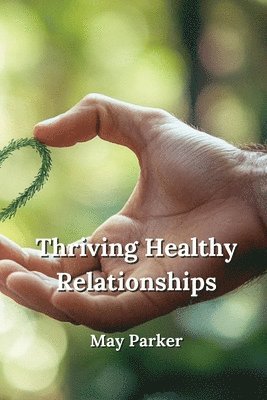 bokomslag Thriving Healthy Relationship