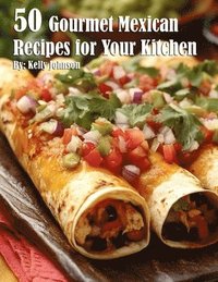 bokomslag 50 Gourmet Mexican Recipes for Your Kitchen
