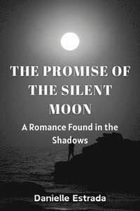 bokomslag The Promise of the Silent Moon: A Romance Found in the Shadows