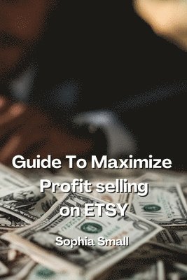 bokomslag Guide to Maximize Profit Selling On Etsy