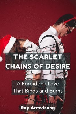 The Scarlet Chains of Desire: A Forbidden Love That Binds and Burns 1