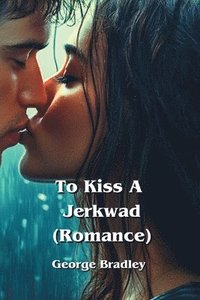 bokomslag To Kiss A Jerkwad (Romance)