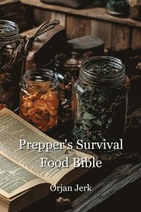 bokomslag Prepper's Survival Food Bible