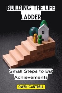 bokomslag Building the Life Ladder: Small Steps to Big Achievements