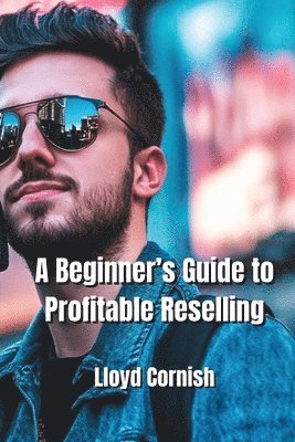 A Beginner's Guide to Profitable Reselling 1