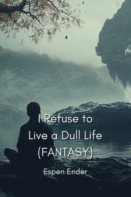 bokomslag I Refuse to Live a Dull Life (FANTASY)