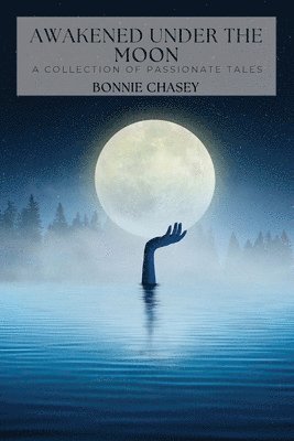 bokomslag Awakened Under the Moon: A Collection of Passionate Tales