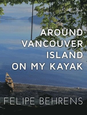 bokomslag Around Vancouver Island on my Kayak - Collector's Edition