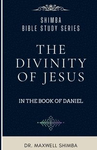 bokomslag The Divinity of Jesus in the Book of Daniel