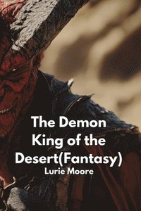 bokomslag The Demon King of the Desert (Fantasy)