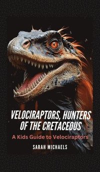 bokomslag Velociraptors, Hunters of the Cretaceous