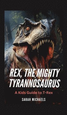 Rex, the Mighty Tyrannosaurus 1