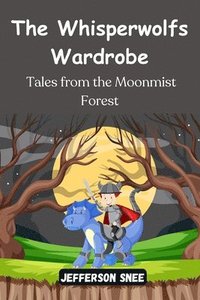 bokomslag The Whisperwolfs Wardrobe: Tales from the Moonmist Forest