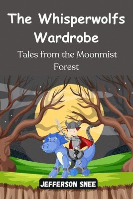 The Whisperwolfs Wardrobe: Tales from the Moonmist Forest 1