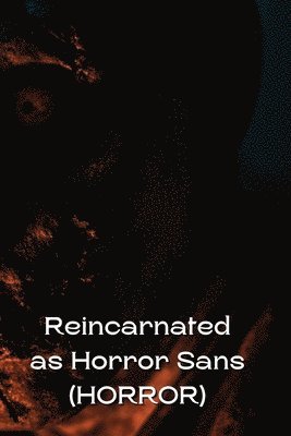 Reincarnated as Horror Sans (HORROR) 1