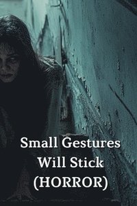 bokomslag Small Gestures Will Stick (HORROR)