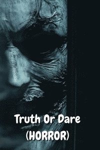 bokomslag Truth Or Dare (HORROR)