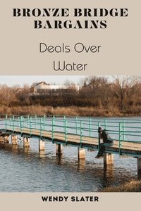 bokomslag Bronze Bridge Bargains: Deals Over Water