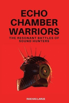 bokomslag Echo Chamber Warriors: The Resonant Battles of Sound Hunters