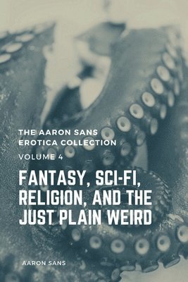 Aaron Sans - Aaron Sans Erotica Collection, Volume 4, Häftad