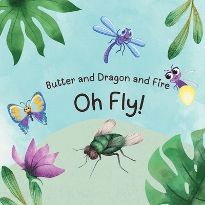 Butter and Dragon and Fire, Oh Fly!