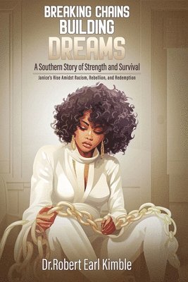 Robert Earl Kimble - Breaking Chains, Building Dreams, Häftad
