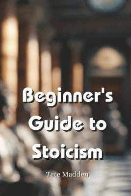 bokomslag Beginner's Guide to Stoicism