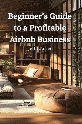 bokomslag Beginner's Guide to a Profitable Airbnb Business