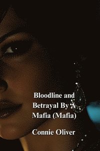 bokomslag Bloodline and Betrayal By A Mafia (Mafia)