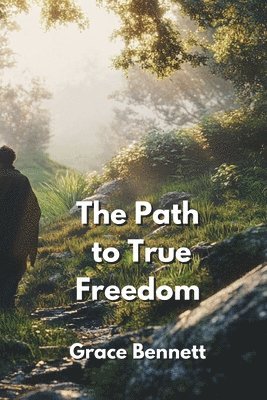 The Path to True Freedom 1