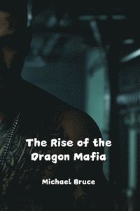 bokomslag The Rise of the Dragon Mafia