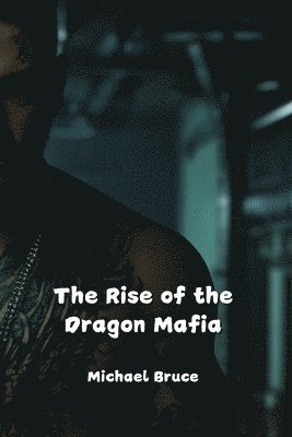 bokomslag The Rise of the Dragon Mafia