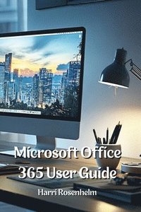 bokomslag Microsoft Office 365 User Guide
