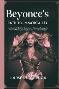 bokomslag Beyonc's Path to Immortality